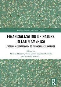 Financialization of Nature Latin America: From Neo-Extractivism to Financial Alternatives
