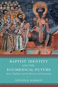 Baptist Identity and the Ecumenical Future: Story, Tradition, Recovery of Community
