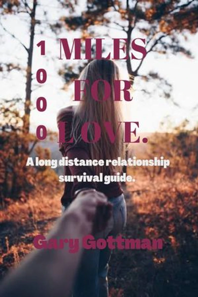 1000 MILES FOR LOVE.: A long distance relationship survival guide.