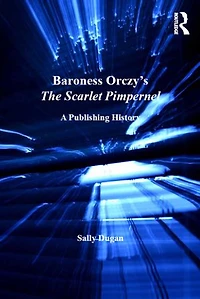 Baroness Orczy's The Scarlet Pimpernel: A Publishing History