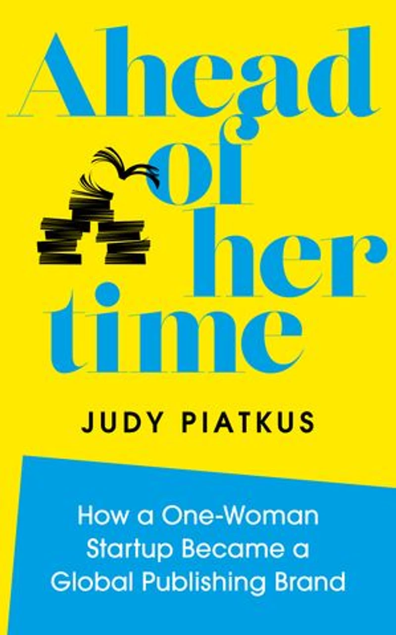 Ahead of Her Time: How a One-Woman Startup Became Global Publishing Brand (Conscious Leadership Practice)