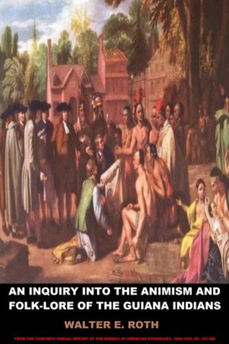 An Inquiry into the Animism and Folk-Lore of the Guiana Indians