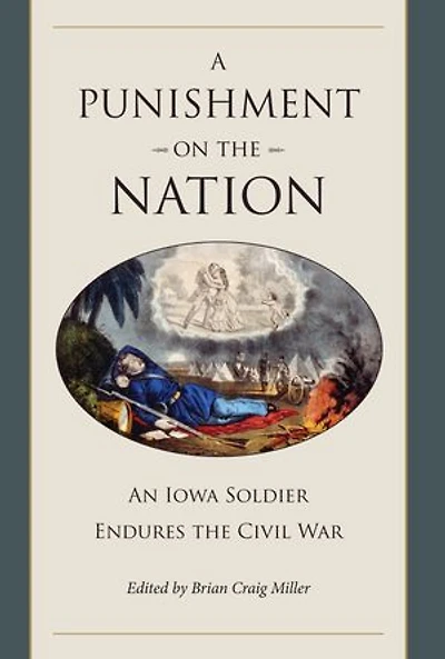 A Punishment on the Nation: An Iowa Soldier Endures the Civil War