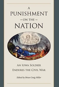 A Punishment on the Nation: An Iowa Soldier Endures the Civil War