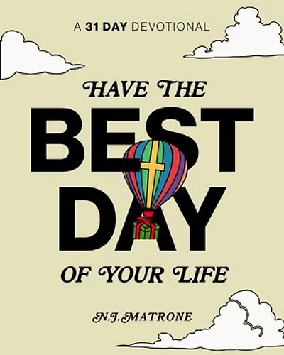 Have The Best Day Of Your Life: A 31 Day Devotional