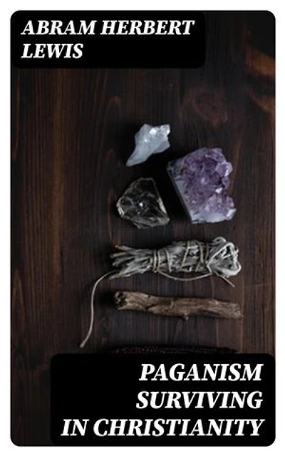 Paganism Surviving in Christianity