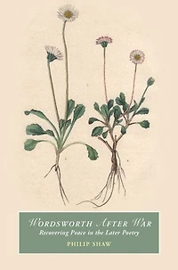 Wordsworth After War: Recovering Peace in the Later Poetry