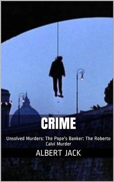 Crime: Unsolved Murders: The Pope's Banker: The Roberto Calvi Murder