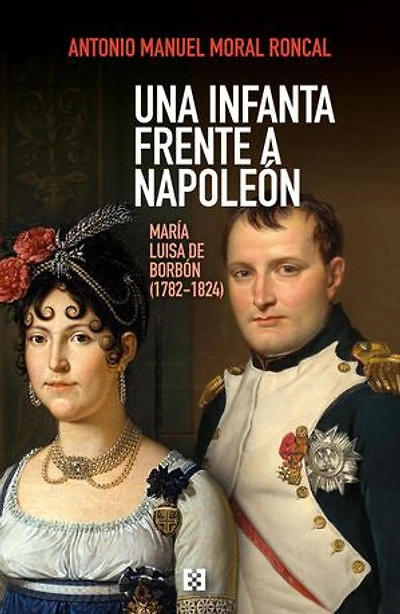 Una infanta frente a Napoleón: María Luisa de Borbón (1782-1824)