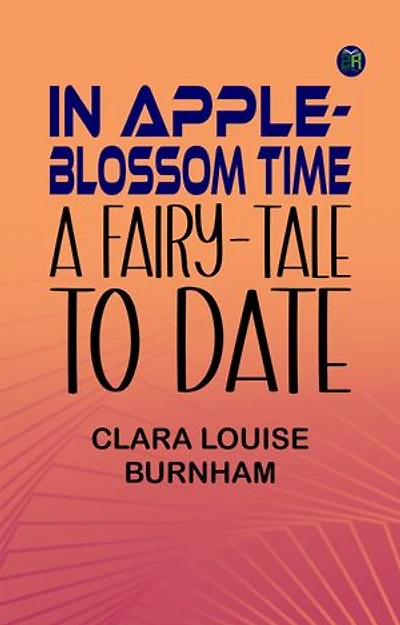 In Apple-Blossom Time: A Fairy-Tale to Date
