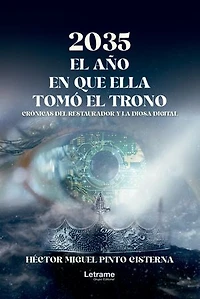 2035 El año en que ella tomó el trono: Crónicas del restaurador y la diosa digital