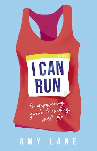I Can Run: An Empowering Guide To Running Well Far