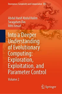 Into a Deeper Understanding of Evolutionary Computing: Exploration, Exploitation, and Parameter Control: Volume 2
