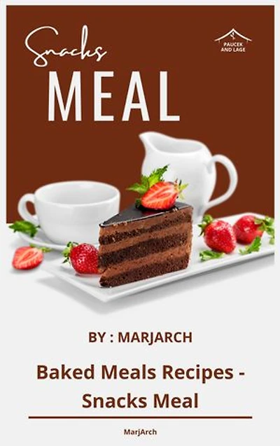 Baked Meals Recipes - Snacks Meal: Baked Meals Recipes - Snacks Meal