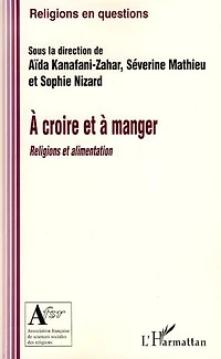 A croire et à manger: Religions et alimentation