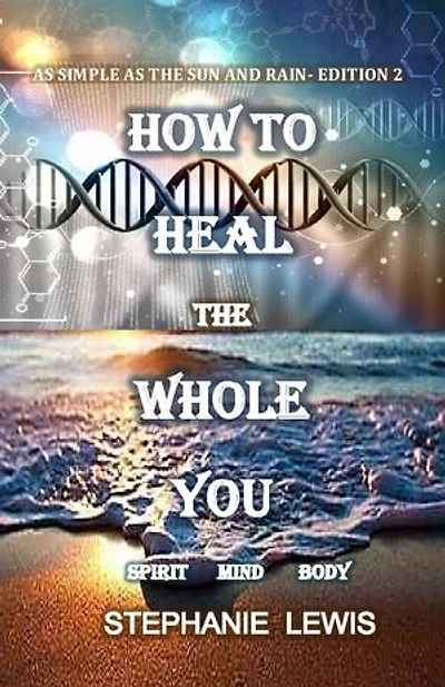 As Simple As the Sun and the Rain- Edition 2: HOW TO HEAL THE WHOLE YOU