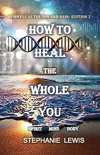 As Simple As the Sun and the Rain- Edition 2: HOW TO HEAL THE WHOLE YOU