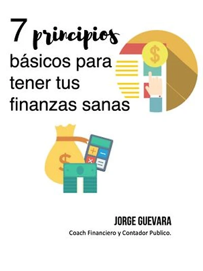 7 Principios básicos para tener tus finanzas sanas