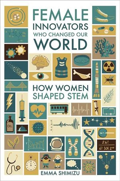 Female Innovators Who Changed Our World: How Women Shaped Stem
