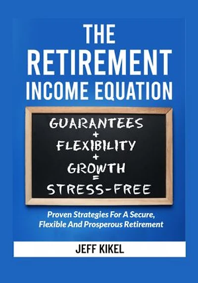 The Retirement Income Equation: Proven Strategies For Secure, Flexible, and Prosperous Retirement