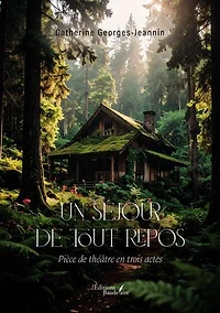 Un séjour de tout repos: Pièce théâtre en trois actes