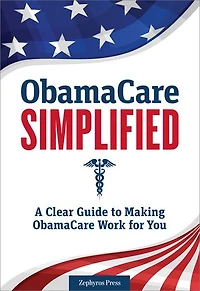 Obamacare Simplified: A Clear Guide to Making Work for You
