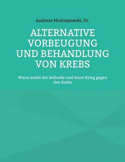 Alternative Vorbeugung und Behandlung von Krebs: Wann endet der leidvolle und teure Krieg gegen den Krebs