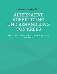 Alternative Vorbeugung und Behandlung von Krebs: Wann endet der leidvolle und teure Krieg gegen den Krebs