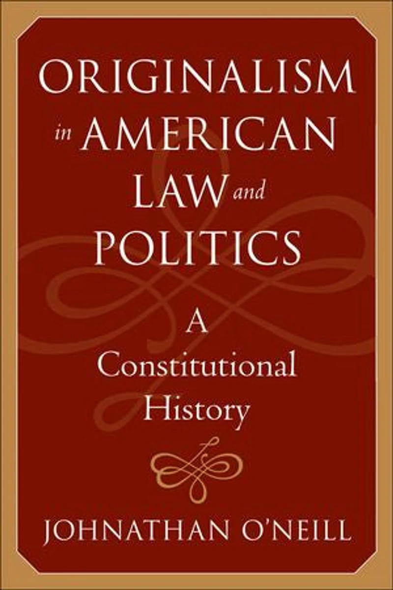Originalism American Law and Politics: A Constitutional History