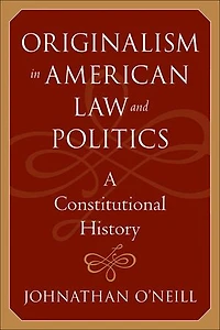 Originalism American Law and Politics: A Constitutional History