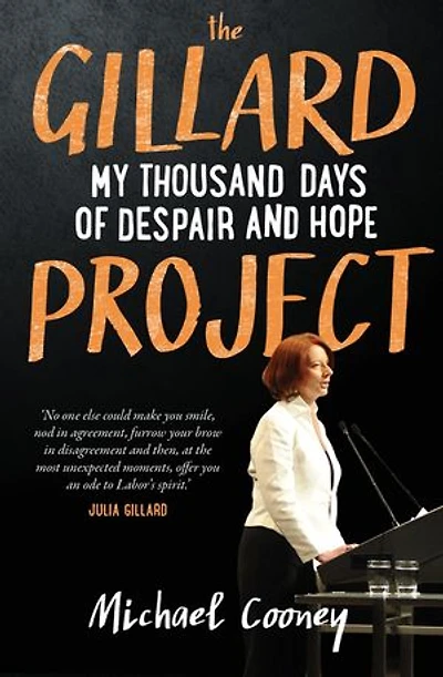 The Gillard Project: My Thousand Days of Despair and Hope