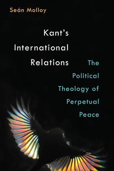 Kant's International Relations: The Political Theology of Perpetual Peace