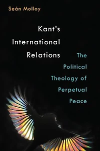 Kant's International Relations: The Political Theology of Perpetual Peace