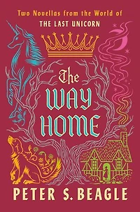The Way Home: Two Novellas from World of Last Unicorn
