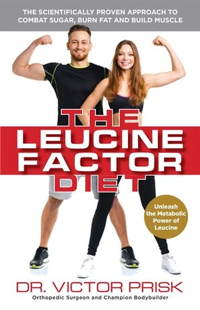 The Leucine Factor Diet: Scientifically-Proven Approach to Combat Sugar, Burn Fat and Build Muscle