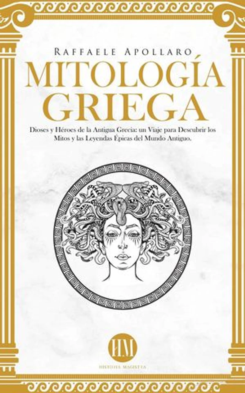Mitología Griega: Dioses y Héroes de la Antigua Grecia. Un Viaje para Descubrir los Mitos y las Leyendas Épicas del Mundo Antiguo: Atlas de Mitología: Mitos y Leyendas del Mundo Entero