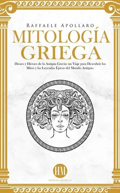 Mitología Griega: Dioses y Héroes de la Antigua Grecia. Un Viaje para Descubrir los Mitos y las Leyendas Épicas del Mundo Antiguo: Atlas de Mitología: Mitos y Leyendas del Mundo Entero