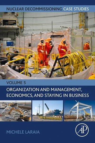 Nuclear Decommissioning Case Studies: Organization and Management, Economics, Staying Business