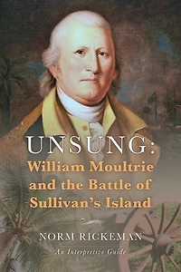 Unsung: William Moultrie and the Battle of Sullivan's Island