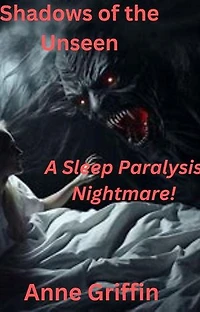 Shadows of the Unseen: A Sleep Paralysis Nightmare