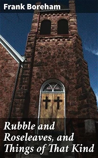 Rubble and Roseleaves, and Things of That Kind: Enriched edition. Reflections on life, faith, and beauty through elegant storytelling