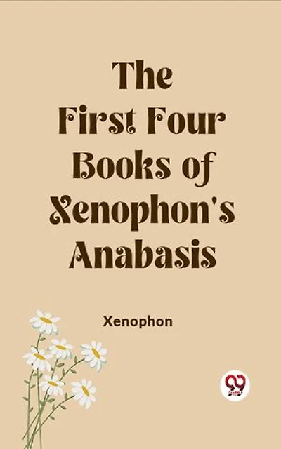 The First Four Books of Xenophon's Anabasis