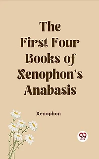 The First Four Books of Xenophon's Anabasis