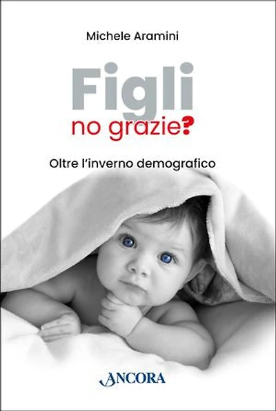 Figli, no grazie?: Oltre l'inverno demografico