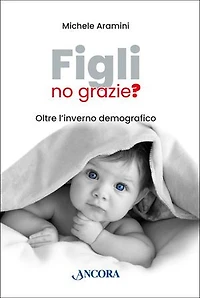 Figli, no grazie?: Oltre l'inverno demografico