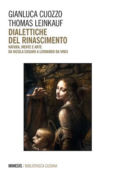 Dialettiche del rinascimento: Natura, mente e arte da Nicola Cusano a Leonardo da Vinci