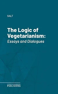 The Logic of Vegetarianism: Essays and Dialogues