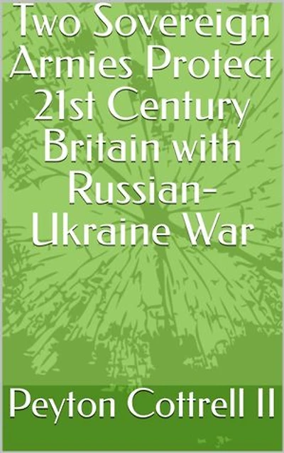 Two Sovereign Armies Protect 21st Century Britain with Russian-Ukraine War