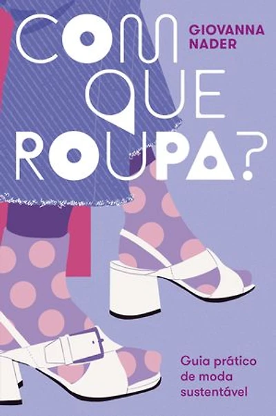 Com que roupa?: Guia prático de moda sustentável