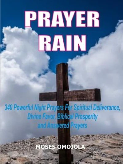 Prayer Rain: 340 Powerful Night Prayers For Spiritual Deliverance, Divine Favor, Biblical Prosperity And Answered Prayers